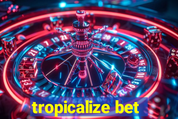 tropicalize bet